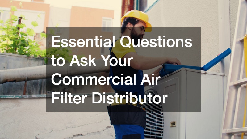 Essential Questions to Ask Your Commercial Air Filter Distributor