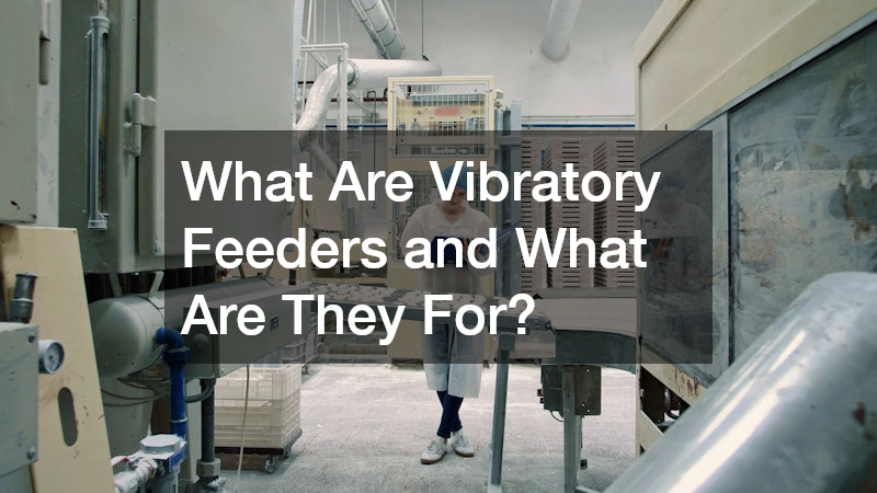 What Are Vibratory Feeders and What Are They For?